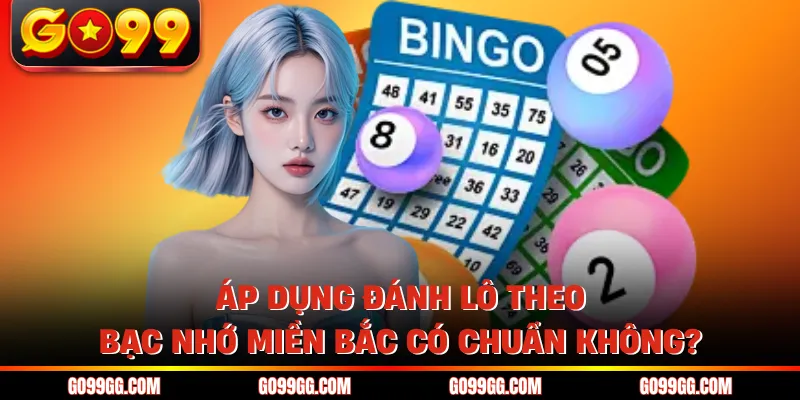 Áp dụng đánh lô theo bạc nhớ miền Bắc có chuẩn không?