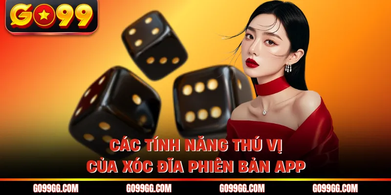 Các tính năng thú vị của xóc đĩa phiên bản app