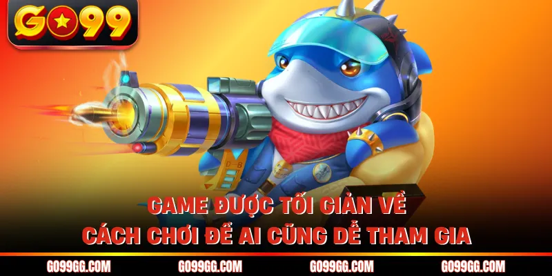 Game được tối giản về cách chơi để ai cũng dễ tham gia