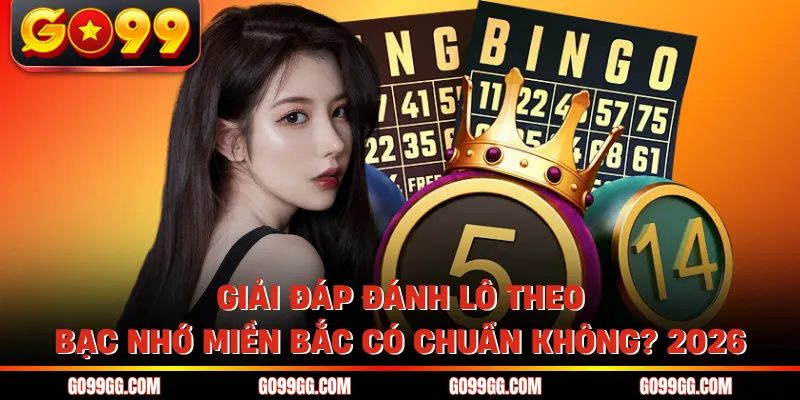 Giải đáp đánh lô theo bạc nhớ miền Bắc có chuẩn không?