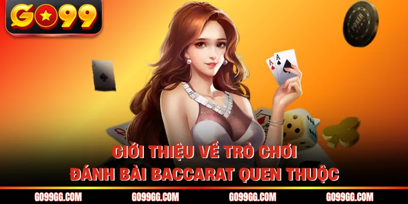 Giới thiệu về trò chơi đánh bài Baccarat quen thuộc