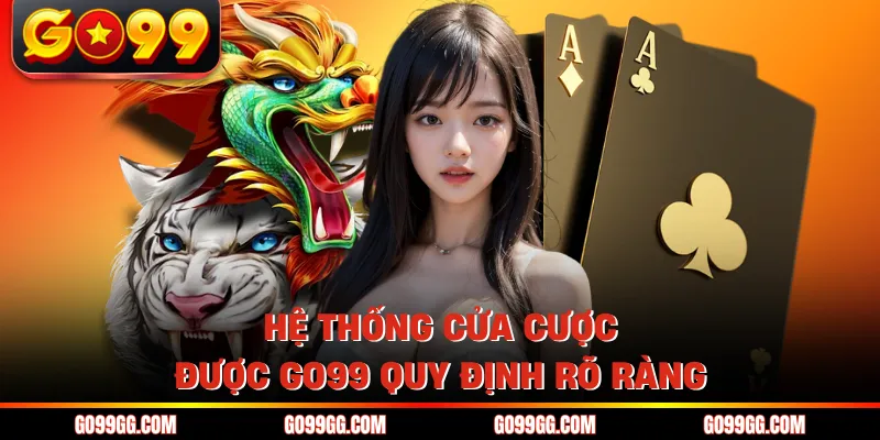 Hệ thống cửa cược được GO99 quy định rõ ràng