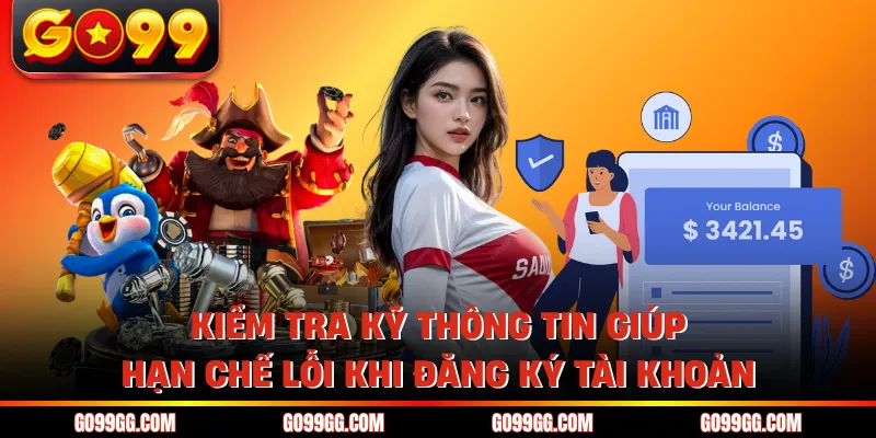 Kiểm tra kỹ thông tin giúp hạn chế lỗi khi đăng ký tài khoản