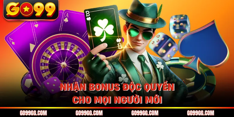 Nhận bonus độc quyền cho mọi người mới