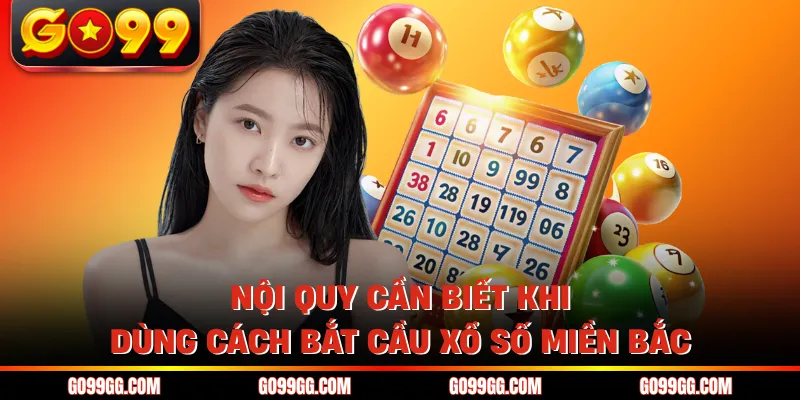 Nội quy cần biết khi dùng cách bắt cầu xổ số miền bắc