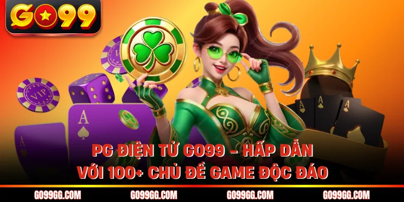 PG Điện Tử GO99 - Hấp Dẫn Với 100+ Chủ Đề Game Độc Đáo