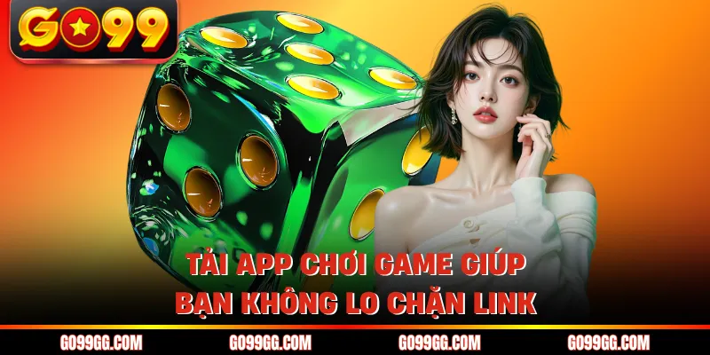 Tải app chơi game giúp bạn không lo chặn link
