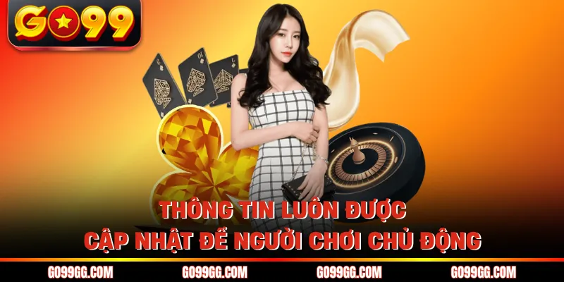 Thông tin luôn được cập nhật để người chơi chủ động
