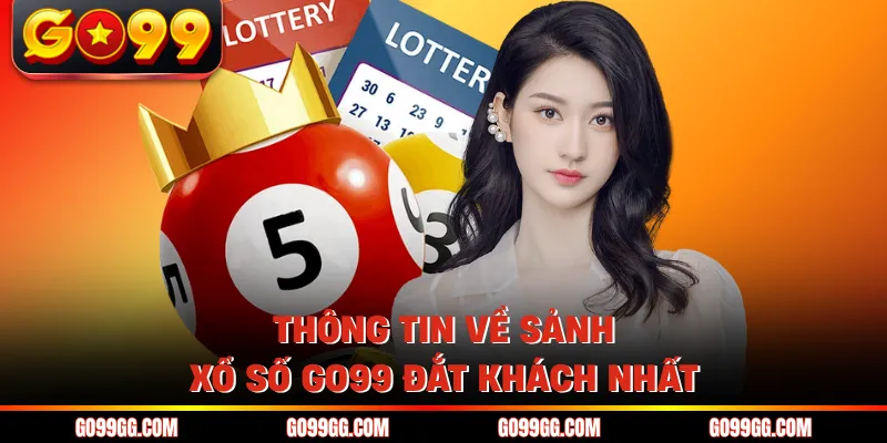 Thông tin về sảnh xổ số GO99 đắt khách nhất