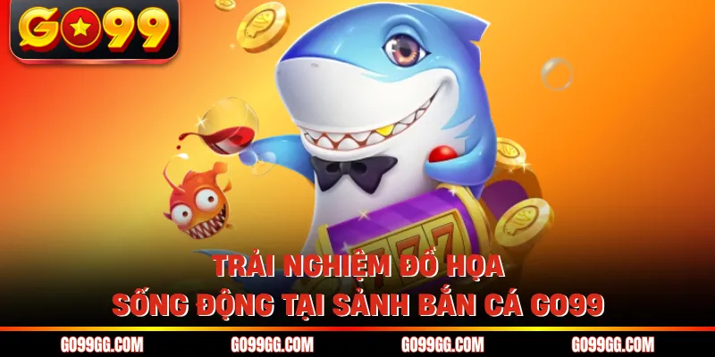 Trải nghiệm đồ họa sống động tại sảnh bắn cá GO99