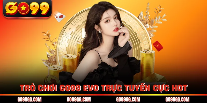 Trò chơi GO99 EVO trực tuyến cực hot